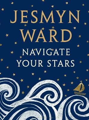 Navigate Your Stars by Jesmyn Ward