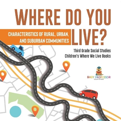 Where Do You Live? Characteristics of Rural, Urban, and Suburban Communities Third Grade Social Studies Children's Where We Live Books by Baby Professor