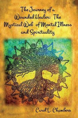 The Journey of a Wounded Healer: The Mystical Web of Mental Illness and Spirituality book