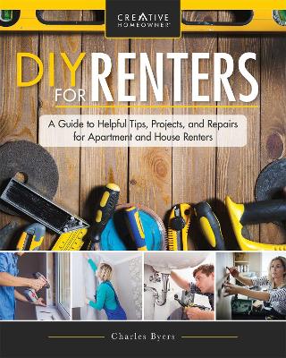 DIY for Renters: Don't Call the Landlord: A Renter's Guide to Repairs and Personalizations That Won't Break Your Lease by Charles Byers