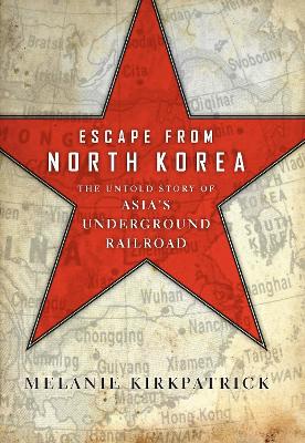 Escape from North Korea by Melanie Kirkpatrick