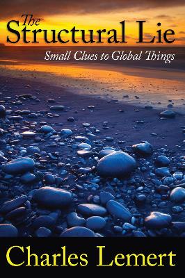 Structural Lie: Small Clues to Global Things by Charles C. Lemert