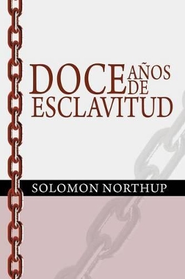 Doce Anos de Esclavitud / Twelve Years a Slave (Spanish Edition) book