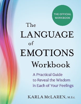 The Language of Emotions Workbook: A Practical Guide to Reveal the Wisdom in Each of Your Feelings by Karla McLaren