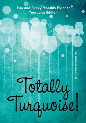 Totally Turquoise! Fun and Funky Monthly Planner Turquoise Edition book