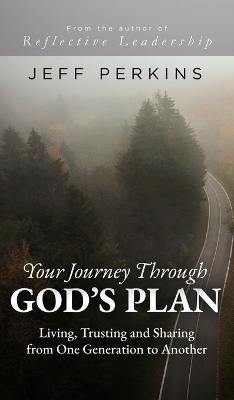 Your Journey Through God's Plan: Living, Trusting and Sharing from One Generation to Another by Jeff Perkins