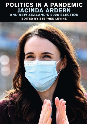 Politics in a Pandemic: Jacinda Ardern and New Zealand's 2020 Election book