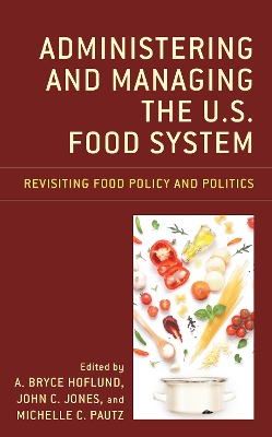 Administering and Managing the U.S. Food System: Revisiting Food Policy and Politics book