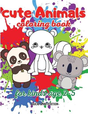 Cute Animals coloring book: Coloring book for little girl and boy: Cute and Simple Animals, Fun and Stress Relieve, Easy to coloring for Beginners. Ages 2-5 book