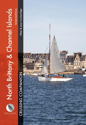 North Brittany & Channel Islands Cruising Companion: A Yachtsman's Pilot and Cruising Guide to Ports and Harbours from the Alderney Race to the Chenal Du Four book