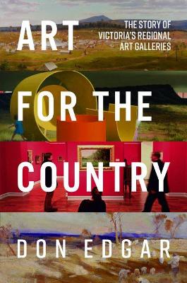 Art for the Country: The Story of Victoria's Regional Art Galleries book