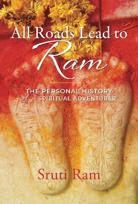 All Roads Lead to Ram: The Personal History of a Spiritual Adventurer book