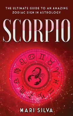 Scorpio: The Ultimate Guide to an Amazing Zodiac Sign in Astrology book