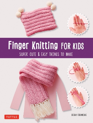 Finger Knitting for Kids: Super Cute and Easy Things to Make book
