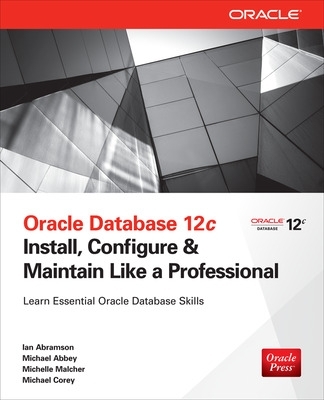 Oracle Database 12c Install, Configure & Maintain Like a Professional book