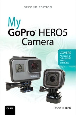 My GoPro HERO5 Camera by Jason Rich