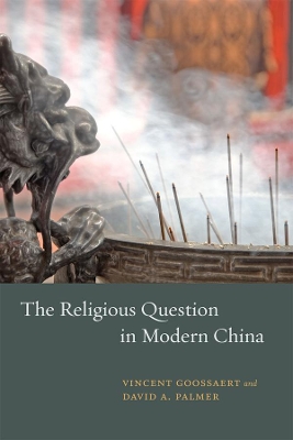 The Religious Question in Modern China by Vincent Goossaert