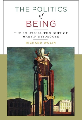 The Politics of Being: The Political Thought of Martin Heidegger book