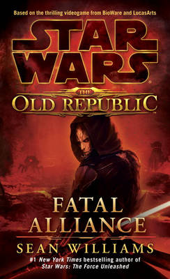 Fatal Alliance: Star Wars Legends (the Old Republic) by Sean Williams