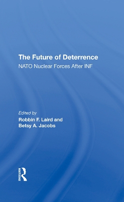 The Future Of Deterrence: Nato Nuclear Forces After Inf by Robbin F Laird
