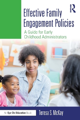 Effective Family Engagement Policies: A Guide for Early Childhood Administrators by Teresa S. McKay