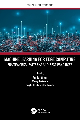 Machine Learning for Edge Computing: Frameworks, Patterns and Best Practices by Amitoj Singh