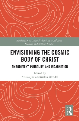 Envisioning the Cosmic Body of Christ: Embodiment, Plurality and Incarnation book