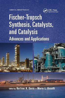 Fischer-Tropsch Synthesis, Catalysts, and Catalysis: Advances and Applications by Burtron H. Davis