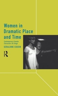 Women in Dramatic Place and Time by Geraldine Cousin