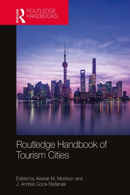 Routledge Handbook of Tourism Cities by Alastair M. Morrison