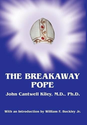 The Breakaway Pope by John Cantwell Kiley