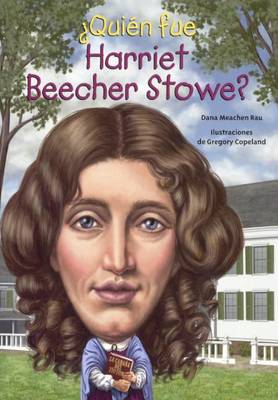 Quien Fue Harriet Beecher Stowe? (Who Was Harriet Beecher Stowe?) by Dana Meachen Rau