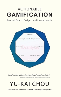 Actionable Gamification: Beyond Points, Badges, and Leaderboards by Yu-Kai Chou
