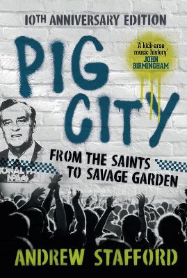 Pig City: From the Saints to Savage Garden (10th Anniversary Edition) by Andrew Stafford