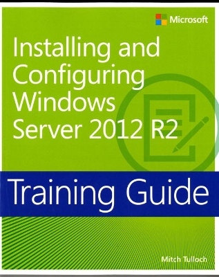 Training Guide Installing and Configuring Windows Server 2012 R2 (MCSA) book