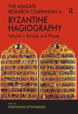 Ashgate Research Companion to Byzantine Hagiography by Stephanos Efthymiadis