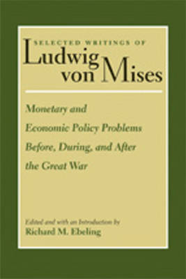 Monetary & Economic Policy Problems Before, During & After the Great War by Richard Ebeling