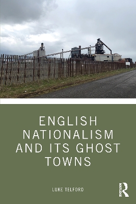 English Nationalism and its Ghost Towns by Luke Telford