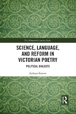 Science, Language, and Reform in Victorian Poetry: Political Dialects by Barbara Barrow