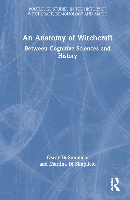 An Anatomy of Witchcraft: Between Cognitive Sciences and History by Oscar Di Simplicio