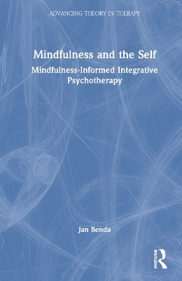 Mindfulness and the Self: Mindfulness-Informed Integrative Psychotherapy by Jan Benda