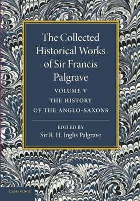 The Collected Historical Works of Sir Francis Palgrave, K.H.: Volume 5 book