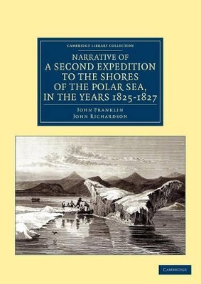Narrative of a Second Expedition to the Shores of the Polar Sea, in the Years 1825, 1826, and 1827 by John Franklin