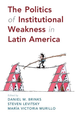 The Politics of Institutional Weakness in Latin America book