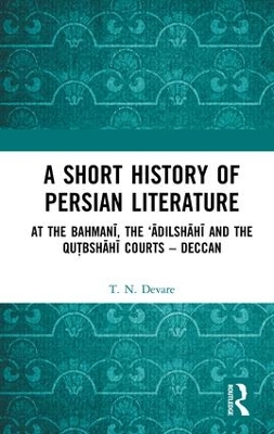 A Short History of Persian Literature: At the Bahmanī, the ‘Ādilshāhī and the Qutbshāhī Courts – Deccan book