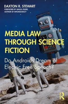 Media Law Through Science Fiction: Do Androids Dream of Electric Free Speech? by Daxton R. Stewart