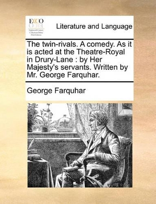 The Twin-Rivals. a Comedy. as It Is Acted at the Theatre-Royal in Drury-Lane: By Her Majesty's Servants. Written by Mr. George Farquhar. book