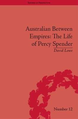 Australian Between Empires: The Life of Percy Spender by David Lowe