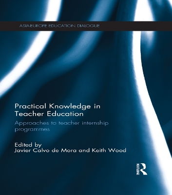 Practical Knowledge in Teacher Education: Approaches to teacher internship programmes by Javier Calvo de Mora