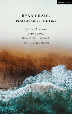 Ryan Craig: Plays Against the Tide: The Holy Rosenbergs; Filthy Business; What We Did to Weinstein; Charlotte and Theodore by Ryan Craig
